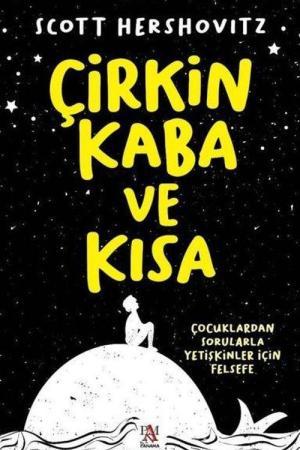 Çirkin, Kaba ve Kısa Çocuklardan Sorularla Yetişkinler İçin Felsefe