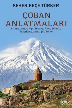 Çoban Anlatmaları Efsane, Masal, Ağıt, Hikaye, Fıkra Bilmece-Tekerleme-Mani, Şiir, Türkü