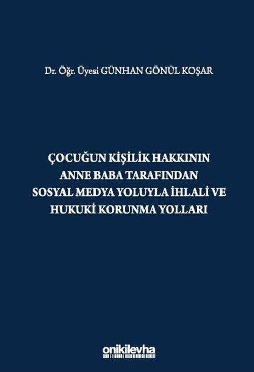 Çocuğun Kişilik Hakkının Anne Baba Tarafından Sosyal Medya Yoluyla İhlali ve Hukuki Korunma Yolları