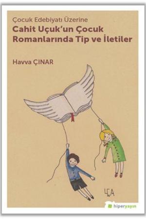 Çocuk Edebiyatı Üzerine Cahit Uçuk’un Romanlarında Tip ve İletiler