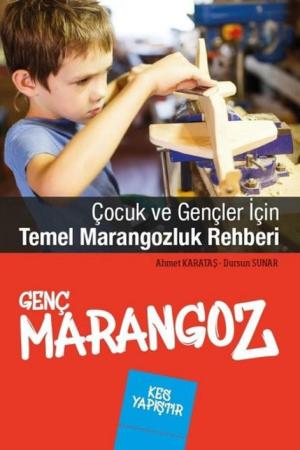 Çocuk ve Gençler İçin Temel Marangozluk Rehberi