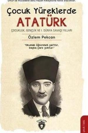 Çocuk Yüreklerde Atatürk Çocukluk, Gençlik ve I. Dünya Savaşı Yılları