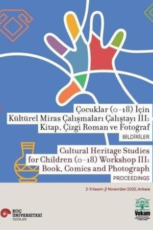 Çocuklar (0-18) İçin Kültürel Miras Çalışmaları Çalıştayı III: Kitap, Çizgi Roman ve Fotoğraf Bildiriler