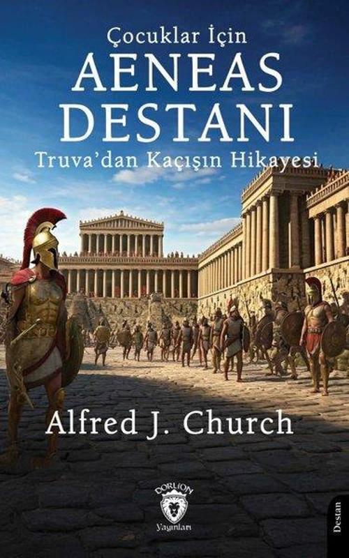 Çocuklar İçin Aeneas Destanı Truva'dan Kaçışın Hikayesi
