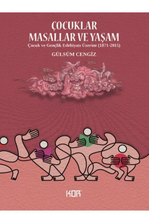 Çocuklar, Masallar ve Yaşam Çocuk ve Gençlik Edebiyatı Üzerine (1871-2015)
