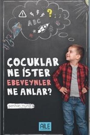 Çocuklar Ne İster Ebeveynler Ne Anlar?