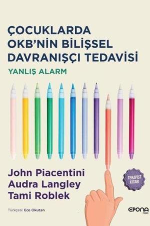 Çocuklarda Okb'nin Bilişsel Davranışçı Tedavisi Yanlış Alarm - Terapist Kitabı