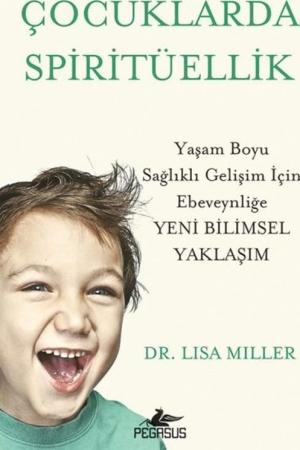 Çocuklarda Spiritüellik Yaşam Boyu Sağlıklı Gelişim İçin Ebeveynliğe Yeni Bilimsel Yaklaşim