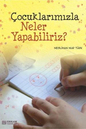 Çocuklarımızla Neler Yapabiliriz?
