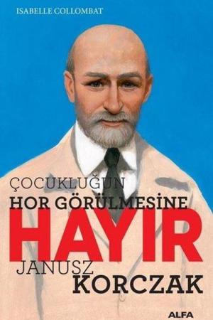Çocukluğun Hor Görülmesine Hayır - Janusz Korczak