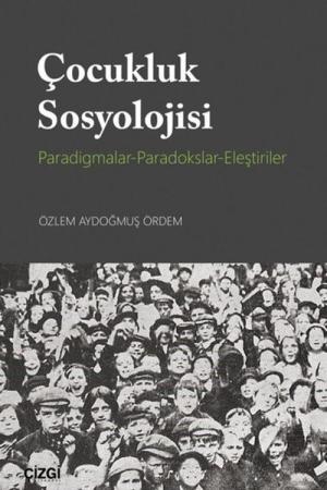 Çocukluk Sosyolojisi Paradigmalar-Paradokslar-Eleştiriler