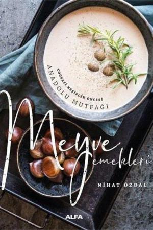 Coğrafi Keşifler Öncesi Anadolu Mutfağı Meyve Yemekleri