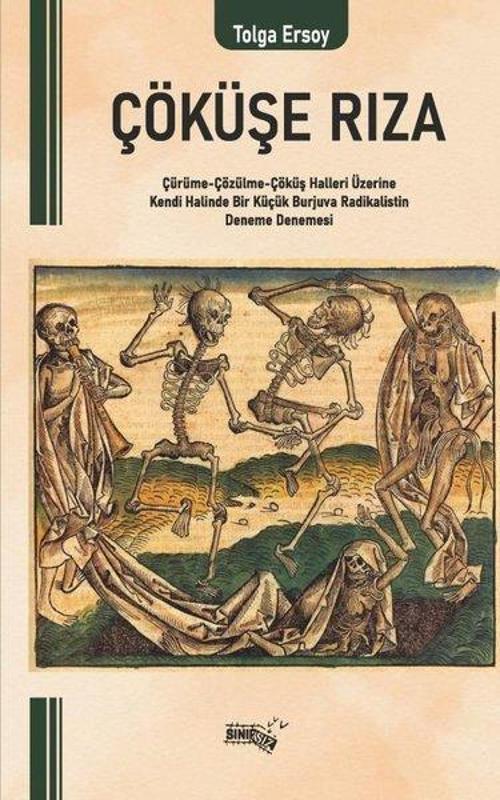 Çöküşe Rıza Çürüme-Çözülme-Çöküş Halleri Üzerine Kendi Halinde Bir Küçük Burjuva Radikalistin Deneme Denemesi