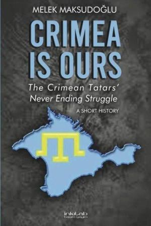 Crimea is Ours: The Crimean Tatars' Never Ending Struggle A Short History