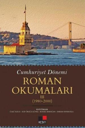 Cumhuriyet Dönemi Roman Okumaları III (1980-2000)