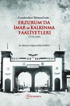 Cumhuriyet Dönemi’nde Erzurum'da İmar ve Kalkınma Faaliyetleri (1930-1980)