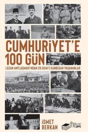 Cumhuriyet'e 100 Gün Lozan Antlaşması'ndan 29 Ekim'e Günbegün Yaşananlar