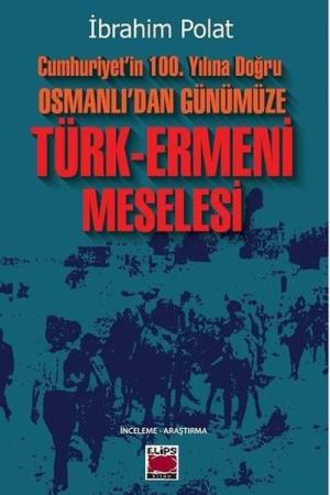 Cumhuriyet'in 100. Yılına Doğru Osmanlı'dan Günümüze Türk-Ermeni Meselesi