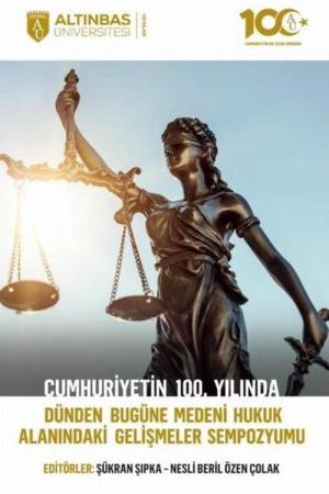 Cumhuriyetin 100. Yılında Dünden Bugüne Medeni Hukuk Alanındaki Gelişmeler Sempozyumu