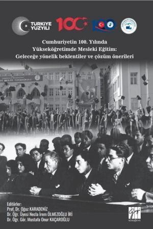 Cumhuriyetin 100. Yılında Yükseköğretimde Mesleki Eğitim: Geleceğe Yönelik Beklentiler ve Çözüm Önerileri