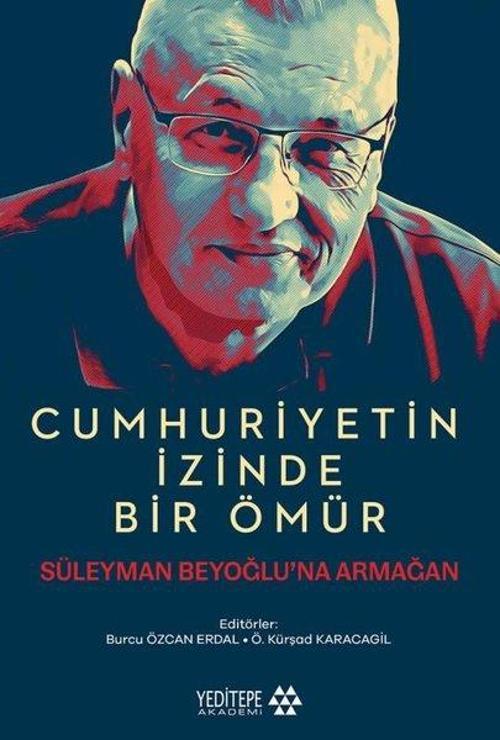 Cumhuriyetin İzinde Bir Ömür Süleyman Beyoğlu’na Armağan