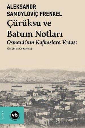 Çürüksu ve Batum Notları Osmanlı'nın Kafkaslara Vedası