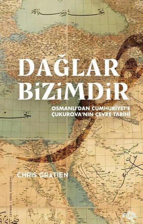 Dağlar Bizimdir Osmanlı’dan Cumhuriyet’e Çukurova’nın Çevre Tarihi
