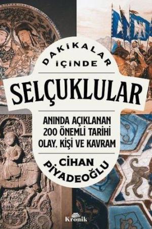 Dakikalar İçinde Selçuklular / Anında Açıklanan 200 Önemli Tarihi Olay, Kişi ve Kavram