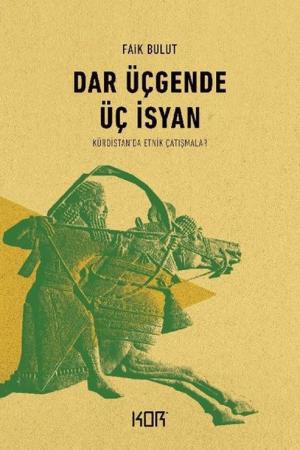 Dar Üçgende Üç İsyan Kürdistan'da Etnik Çatışmalar