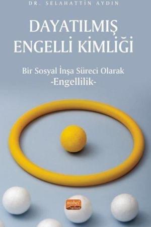 Dayatılmış Engelli Kimliği - Bir Sosyal İnşa Süreci Olarak Engellilik