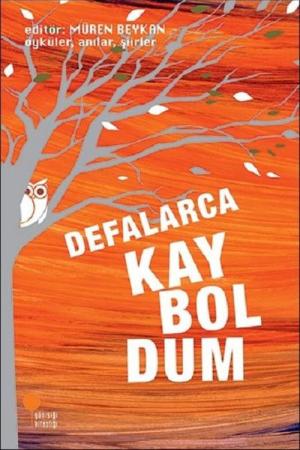 Defalarca Kayboldum Öyküler Anılar Şiirler