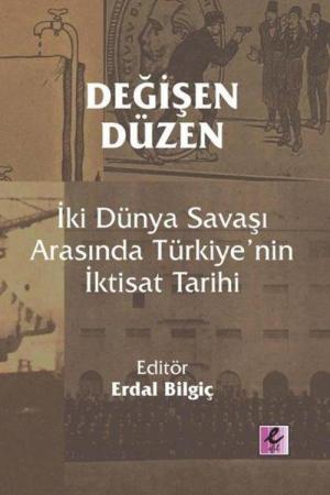 Değişen Düzen: İki Dünya Savaşı Arasında Türkiye'nin İktisat Tarihi