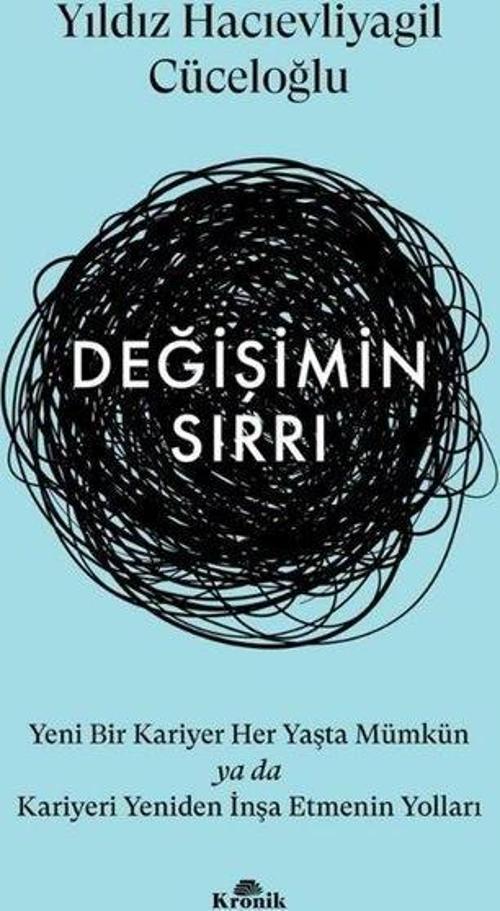 Değişimin Sırrı Yeni Bir Kariyer Her Yaşta Mümkün ya da Kariyeri Yeniden İnşa Etmenin Yolları