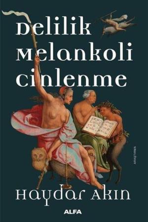 Delilik Melankoli Cinlenme Hıristiyan Batı Dünyasında Aykırılık Yaratan Hallerin Tarihi