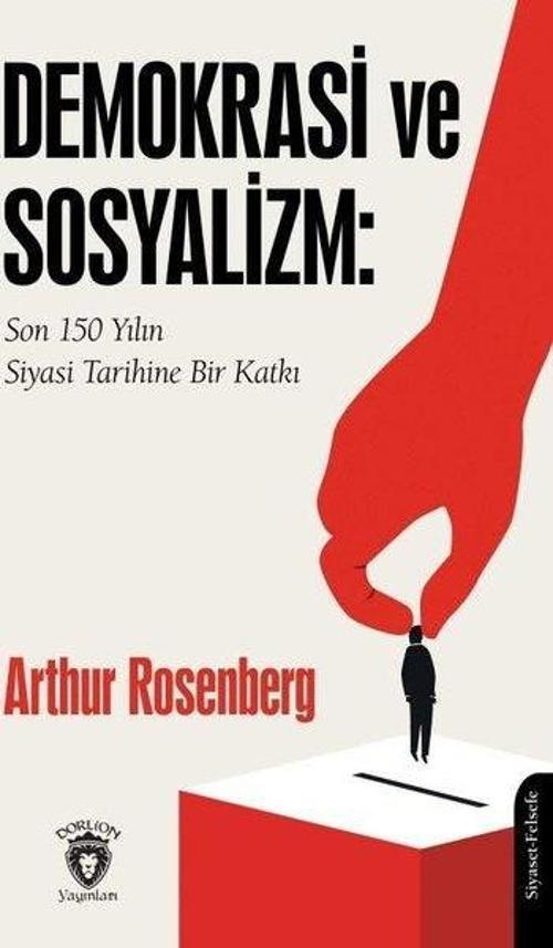 Demokrasi ve Sosyalizm: Son 150 Yılın Siyasi Tarihine Bir Katkı