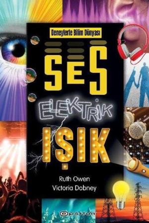 Deneylerle Bilim Dünyası: Ses, Elektrik, Işık