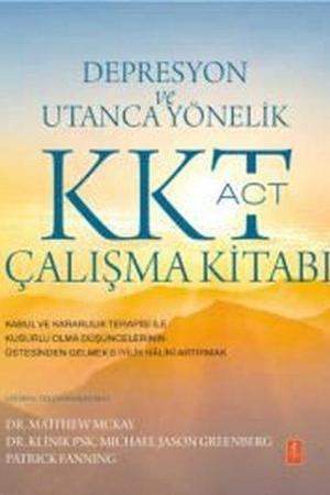 Depresyon ve Utanca Yönelik KKT (ACT) Çalışma Kitabı / Kabul ve Kararlılık Terapisi ile Kusurlu Olma Düşüncelerinin Üstesinden Gelmek İyilik Halini Artırmak