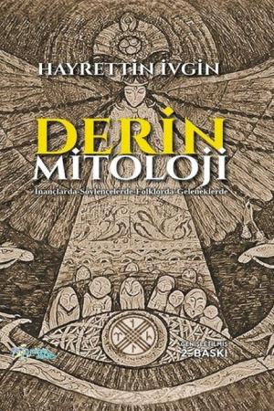 Derin Mitoloji İnançlarda-Söylencelerde-Folklorda-Geleneklerde