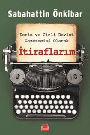 Derin ve Gizli Devlet Gazetecisi Olarak İtiraflarım