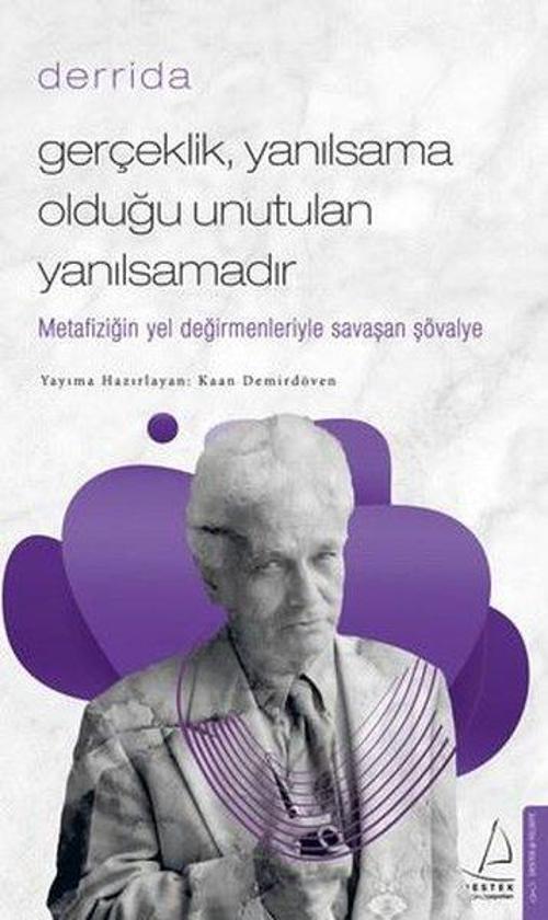 Derrida / Gerçeklik Yanılsama Olduğu Unutulan Yanılsamadır