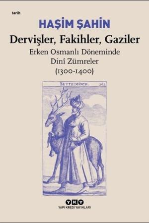 Dervişler, Fakihler, Gaziler / Erken Osmanlı Döneminde Dini Zümreler (1300-1400)