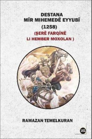 Destana Mîr Mıhemedê Eyyubî (1258) Şerê Farqînê Lı Hember Moxolan