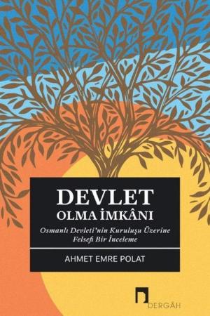 Devlet Olma İmkanı Osmanlı Devleti'nin Kuruluşu Üzerine Felsefi Bir İnceleme
