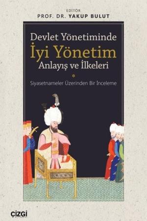 Devlet Yönetiminde İyi Yönetim Anlayış ve İlkeleri (Siyasetnameler Üzerinden Bir İnceleme)