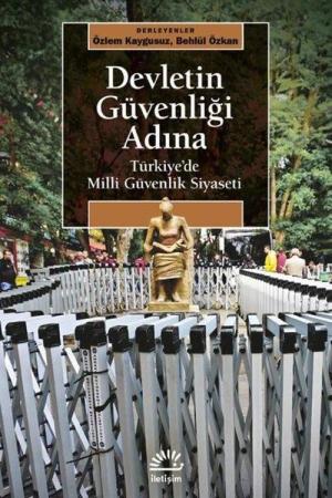 Devletin Güvenliği Adına Türkiye'de Milli Güvenlik Siyaseti