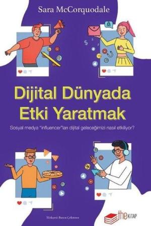Dijital Dünyada Etki Yaratmak: Sosyal Medya “Influencer”ları Dijital Geleceğimizi Nasıl Etkiliyor?