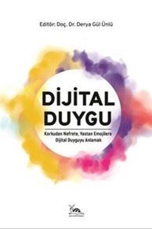 Dijital Duygu Korkudan Nefrete, Yastan Emojilere Dijital Duyguyu Anlamak