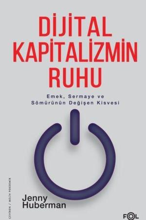 Dijital Kapitalizmin Ruhu Emek, Sermaye ve Sömürünün Değişen Kisvesi