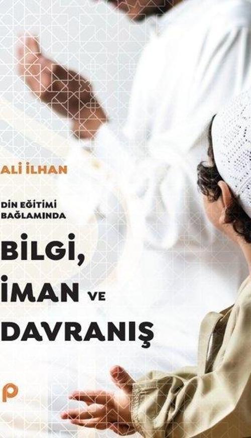 Din Eğitimi Bağlamında Bilgi, İman ve Davranış