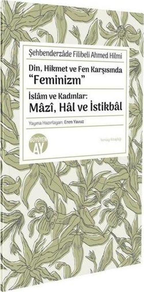 Din, Hikmet ve Fen Karşısında “Feminizm” İslam ve Kadınlar: Mazî, Hal ve İstikbal